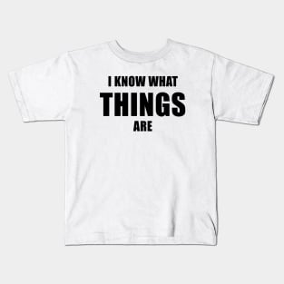 I Know What Things Are Kids T-Shirt